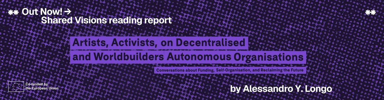 Shared Visions reading ‘Artists, Activists, and Worldbuilders on Decentralised Autonomous Organisations
